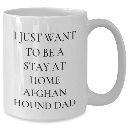Funny Afghan Hound Dog Dad Gifts - I Just Want To Be A Stay At Home Afghan Hound Dad White Coffee Mug for Men, Unique Father's Day Unique Gift from Friends, Family, Coworkers - The Buy Boom