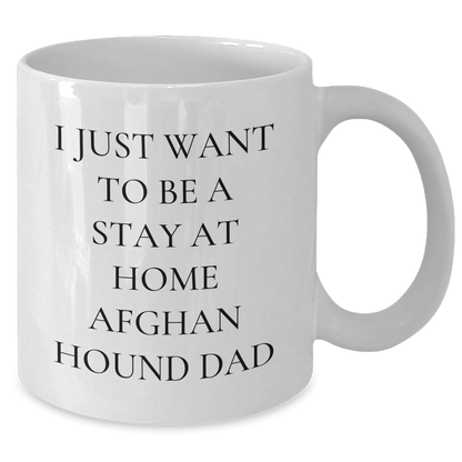 Funny Afghan Hound Dog Dad Gifts - I Just Want To Be A Stay At Home Afghan Hound Dad White Coffee Mug for Men, Unique Father's Day Unique Gift from Friends, Family, Coworkers - The Buy Boom