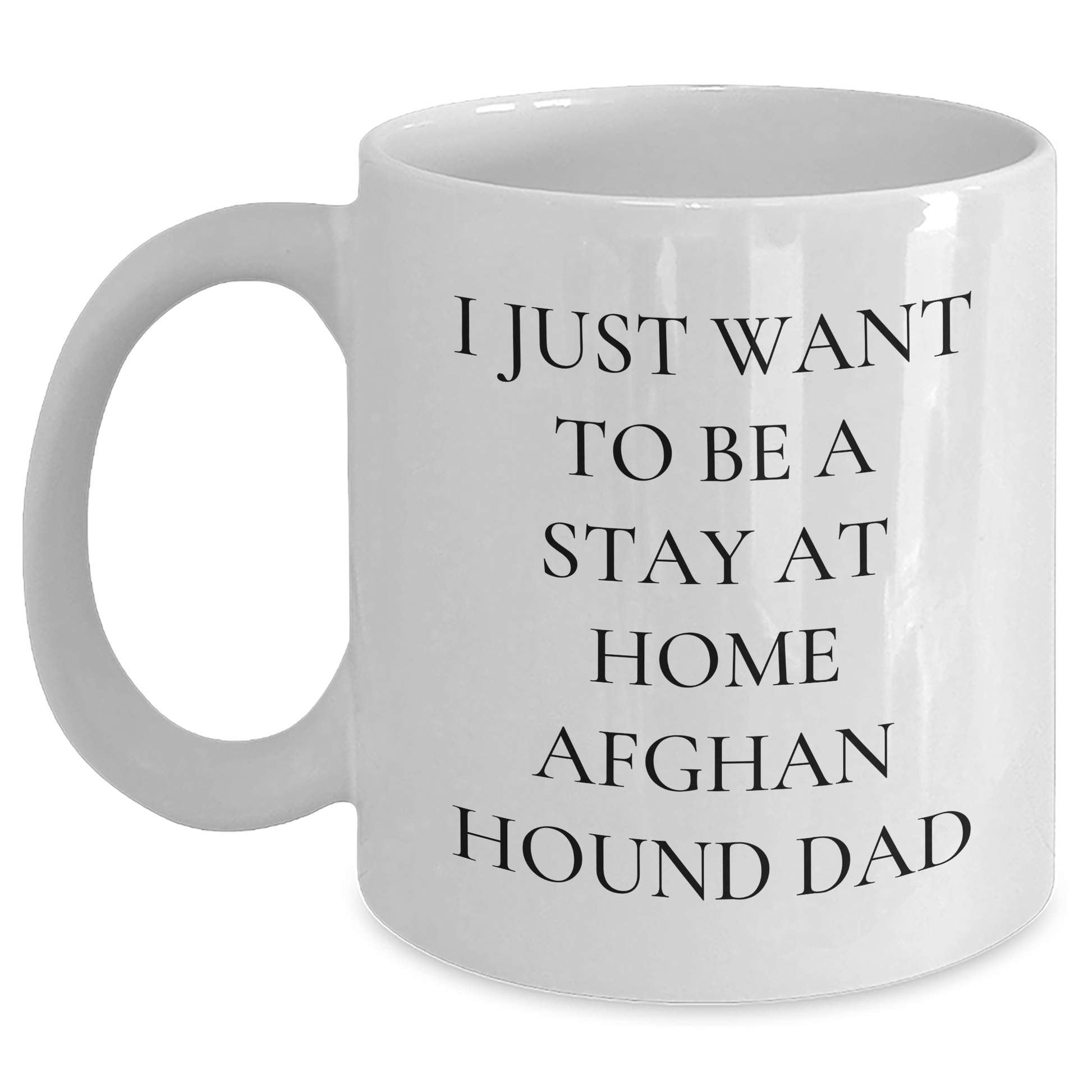 Funny Afghan Hound Dog Dad Gifts - I Just Want To Be A Stay At Home Afghan Hound Dad White Coffee Mug for Men, Unique Father's Day Unique Gift from Friends, Family, Coworkers - The Buy Boom