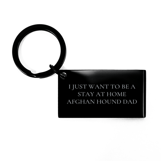 Funny Afghan Hound Dog Gifts for Dad - 'I Just Want To Be A Stay At Home Afghan Hound Dad' Keychain, Father's Day Unique Gifts from Family - The Buy Boom