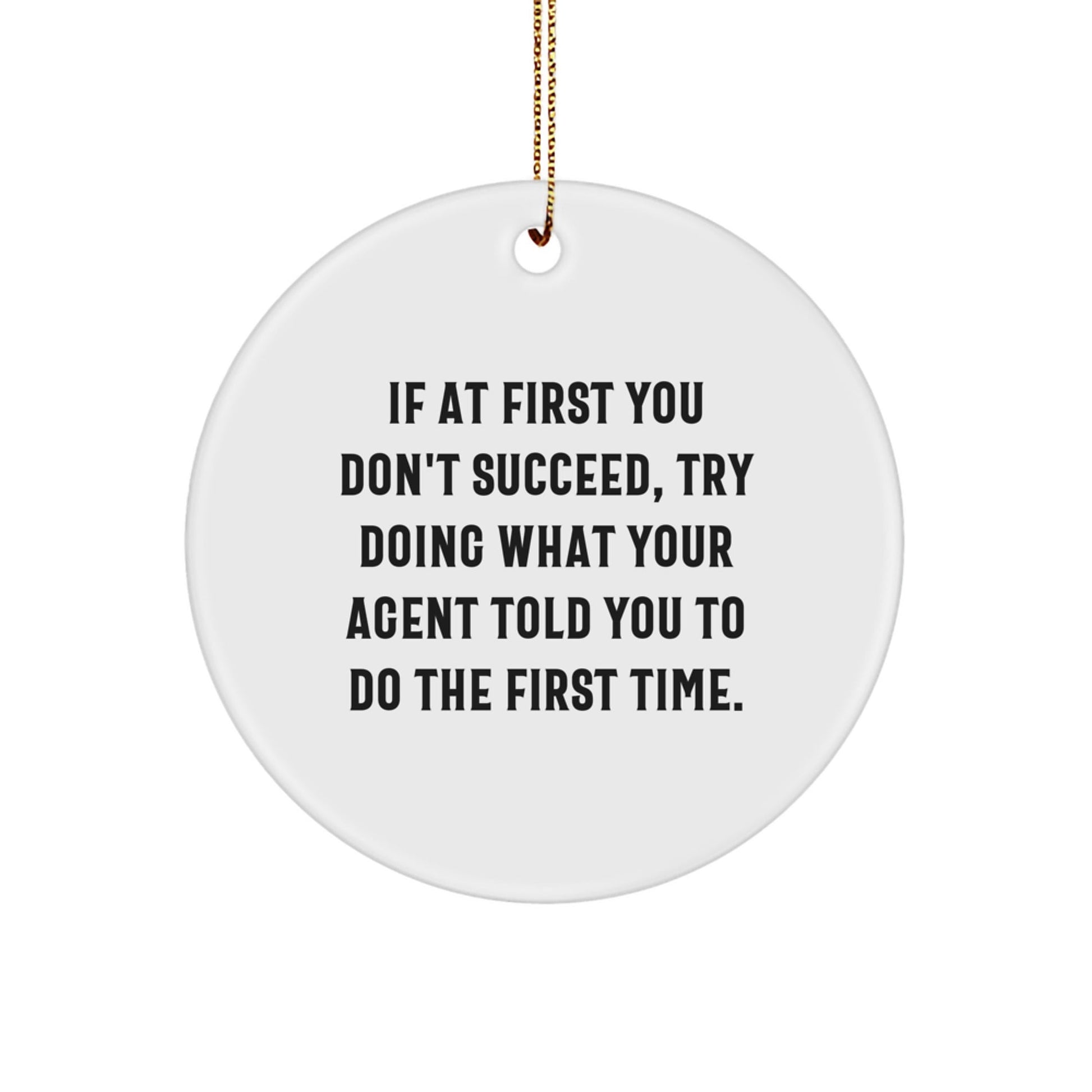 Funny Agent Christmas Circle Ornament Gifts from Friends, Gifts for Agent, Agent Circle Ornament Quote - If At First You Don't Succeed, Try Doing What Your Agent Told You To Do The First Time. - The Buy Boom