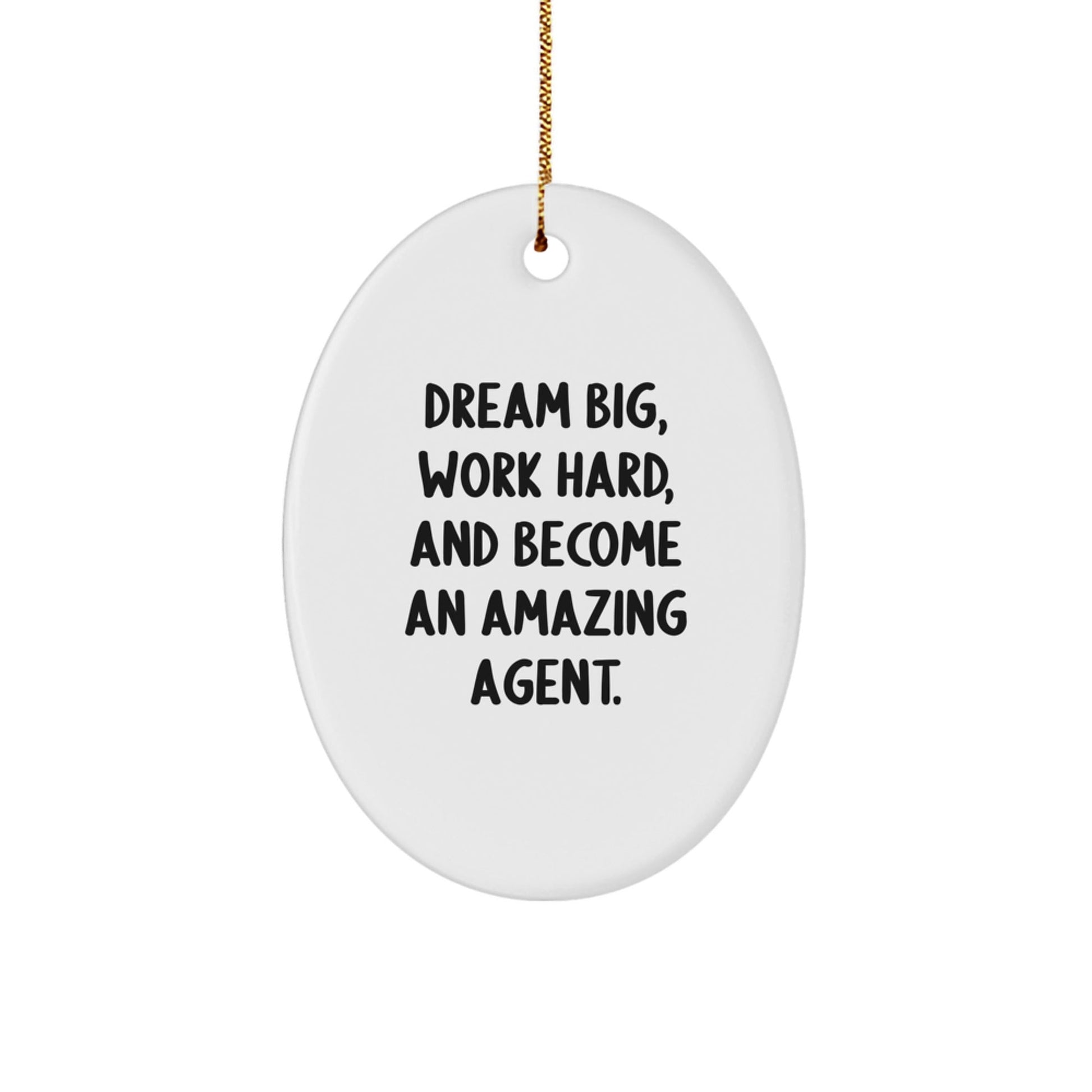 Funny Agent Christmas Unique Gifts from Friends for Agent Men Oval Ornament - Dream Big, Work Hard, And Become An Amazing Agent. Agent Gifts for Christmas - The Buy Boom