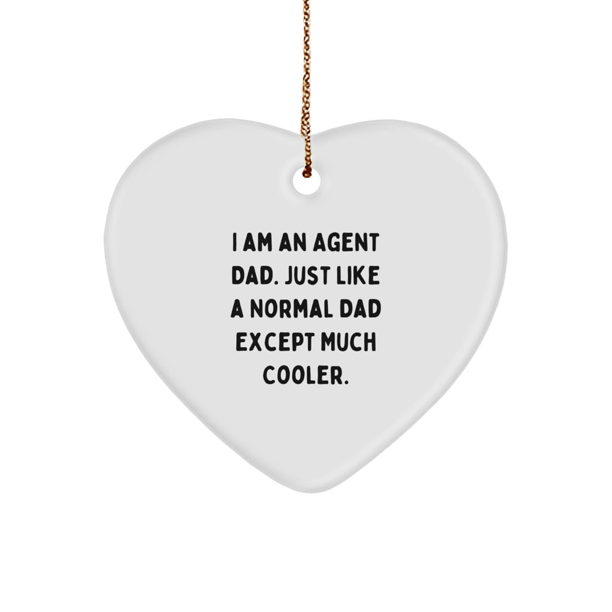 Funny Agent Dad Gifts, Heart Ornament for Agent, I Am An Agent Dad Just Like A Normal Dad Except Much Cooler. Unique Christmas Unique Gifts for Agent - The Buy Boom