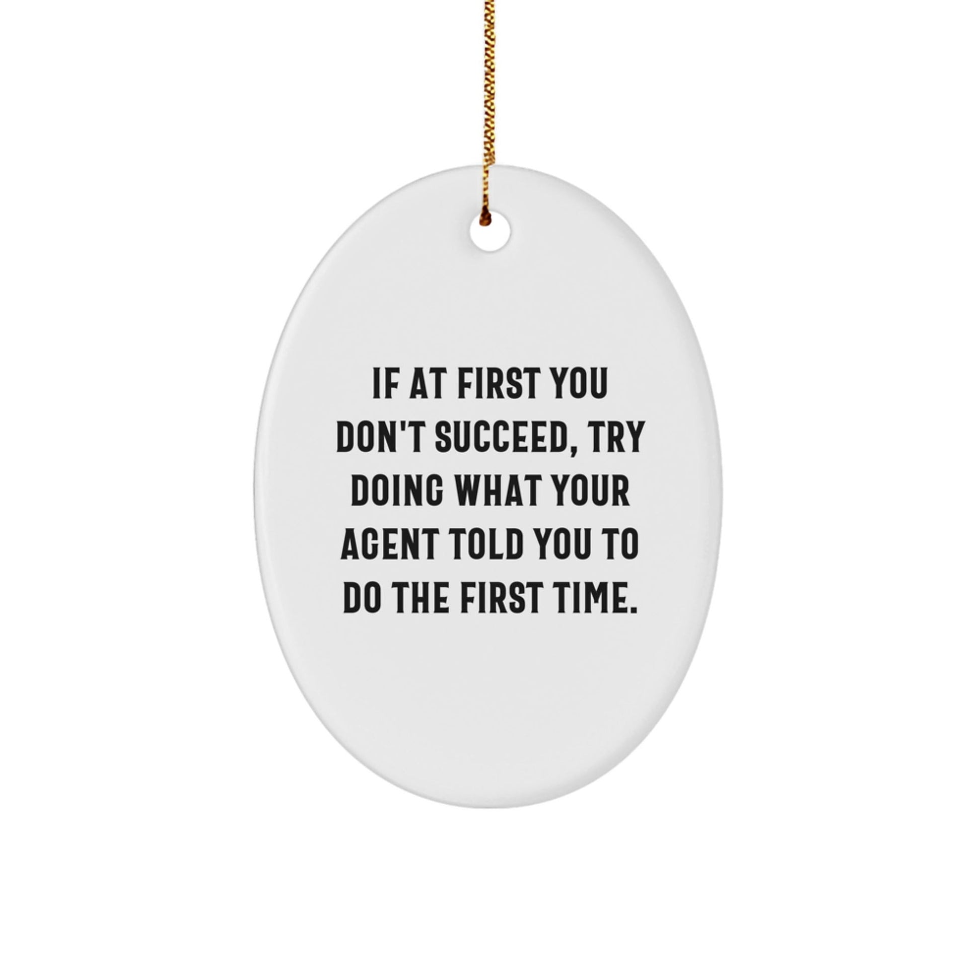 Funny Agent Gifts from Family, Christmas Unique Agent Oval Ornament, Agent Motivation, 'If At First You Don't Succeed, Try Doing What Your Agent Told You To Do The First Time' Agent Decorations - The Buy Boom