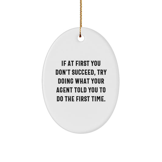 Funny Agent Gifts from Family, Christmas Unique Agent Oval Ornament, Agent Motivation, 'If At First You Don't Succeed, Try Doing What Your Agent Told You To Do The First Time' Agent Decorations - The Buy Boom
