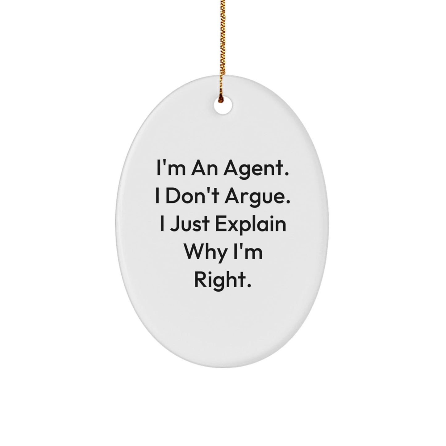 Funny Agent Gifts from Men - Christmas Unique Agent Oval Ornament, I'm An Agent. I Don't Argue. I Just Explain Why I'm Right. - Agent Agent Gifts for Christmas - The Buy Boom