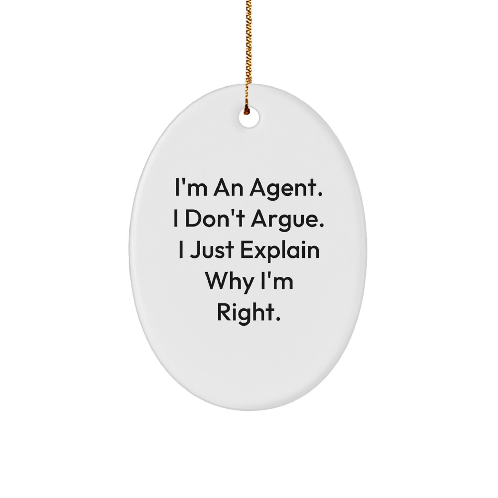 Funny Agent Gifts from Men - Christmas Unique Agent Oval Ornament, I'm An Agent. I Don't Argue. I Just Explain Why I'm Right. - Agent Agent Gifts for Christmas - The Buy Boom