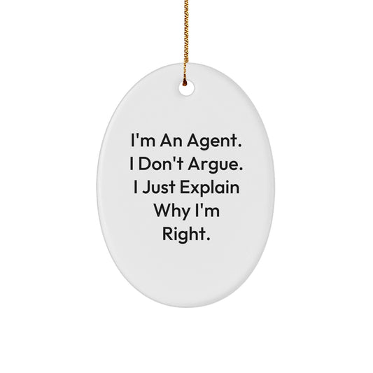 Funny Agent Gifts from Men - Christmas Unique Agent Oval Ornament, I'm An Agent. I Don't Argue. I Just Explain Why I'm Right. - Agent Agent Gifts for Christmas - The Buy Boom