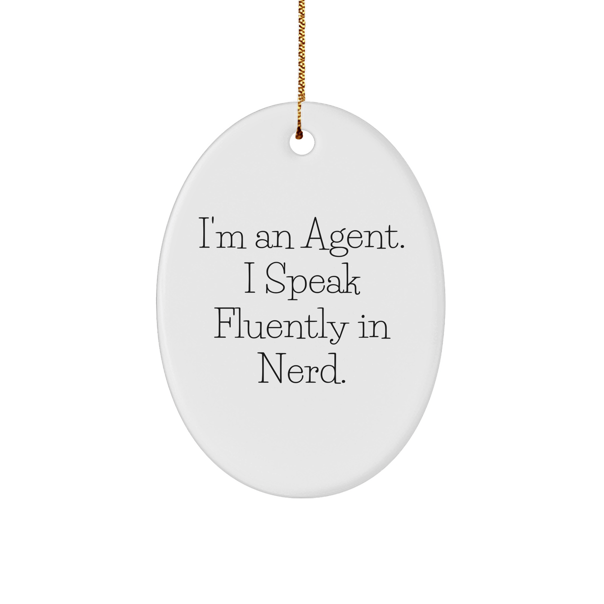 Funny Agent Gifts - 'I'm An Agent. I Speak Fluently In genius.' Oval Ornament, White, 3.25' Tall, Christmas Unique Gifts from Friends to Family - The Buy Boom