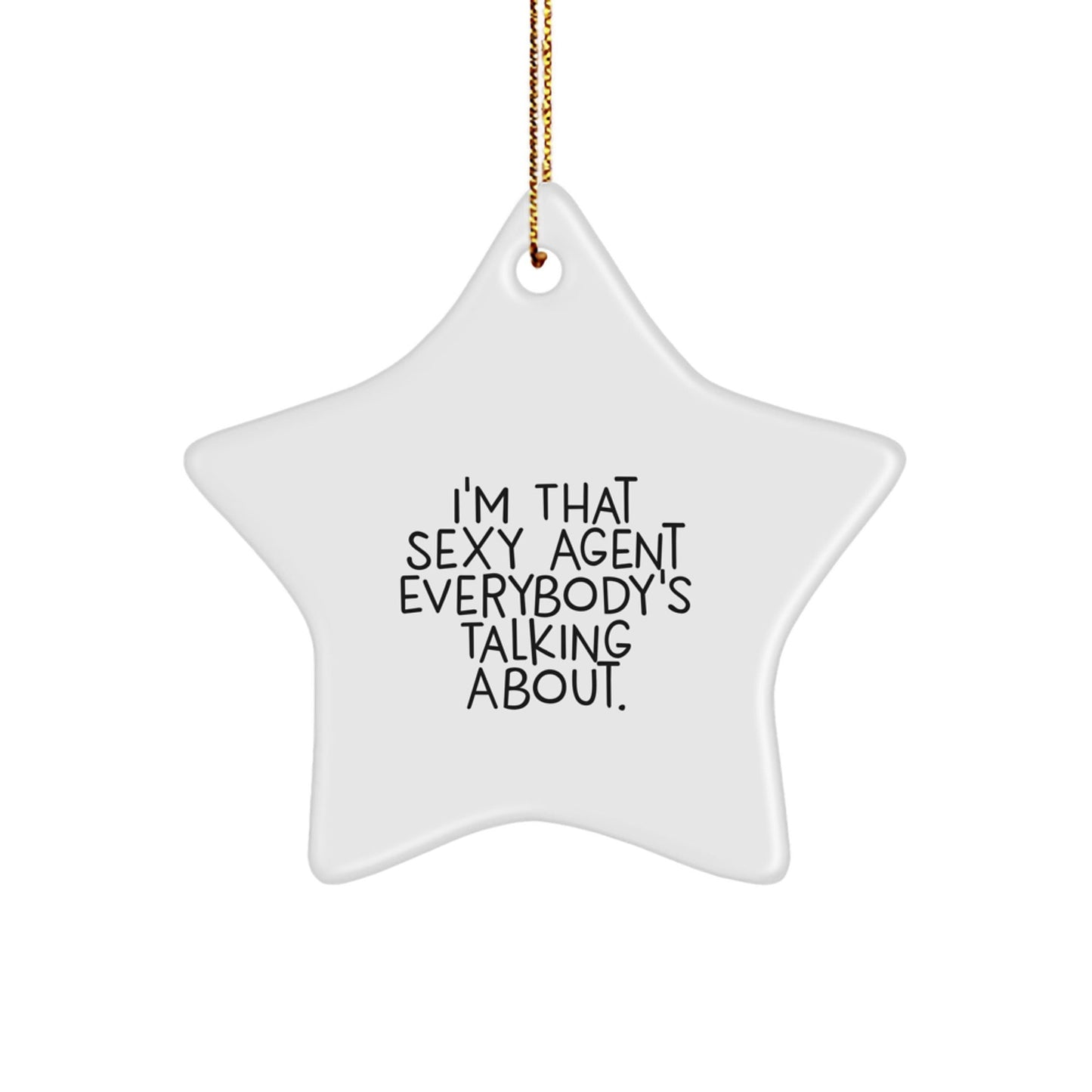 Funny Agent Gifts, I'm That Sexy Agent Everybody's Talking About., Star Ornament for Christmas - Gifts from Men to Agent - The Buy Boom