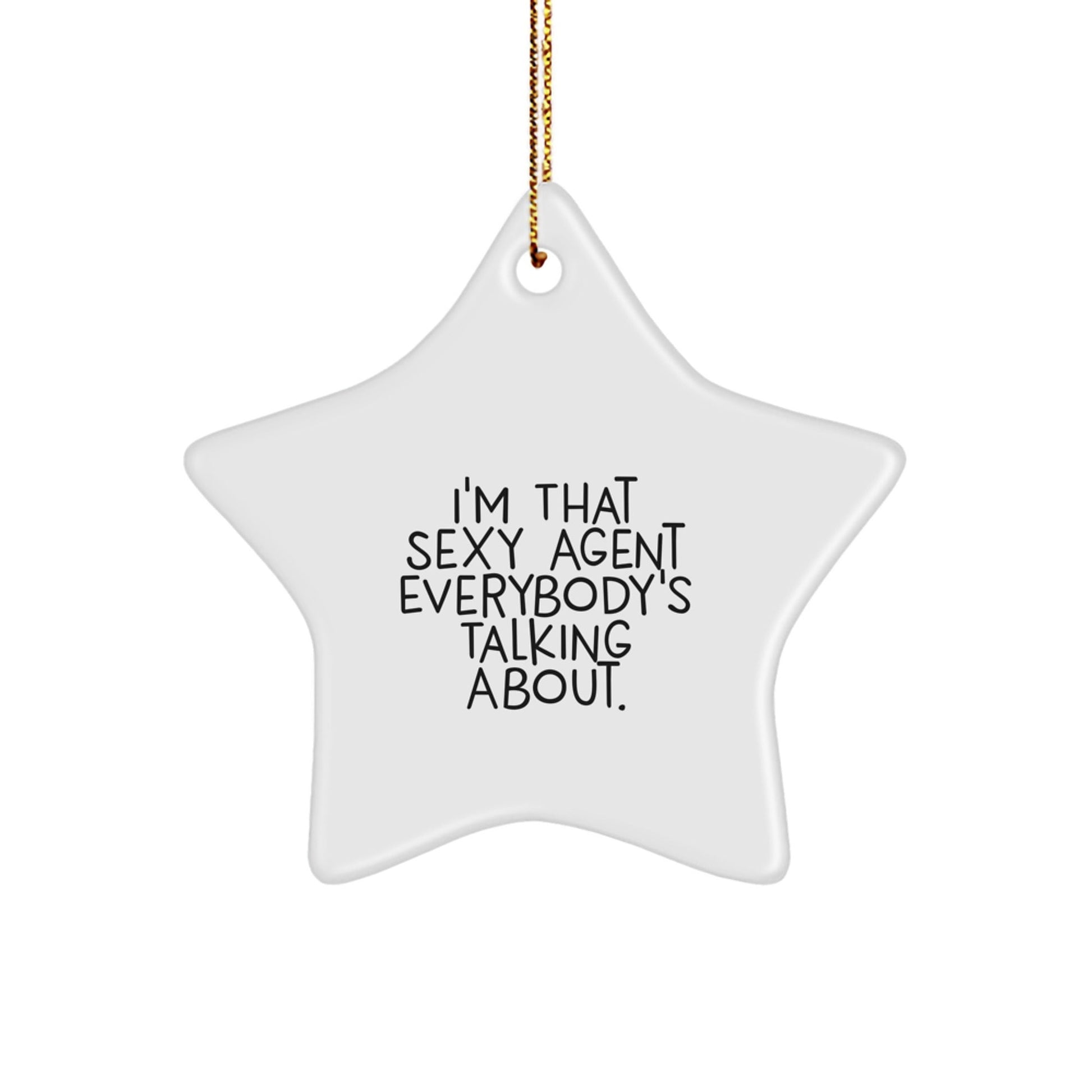 Funny Agent Gifts, I'm That Sexy Agent Everybody's Talking About., Star Ornament for Christmas - Gifts from Men to Agent - The Buy Boom