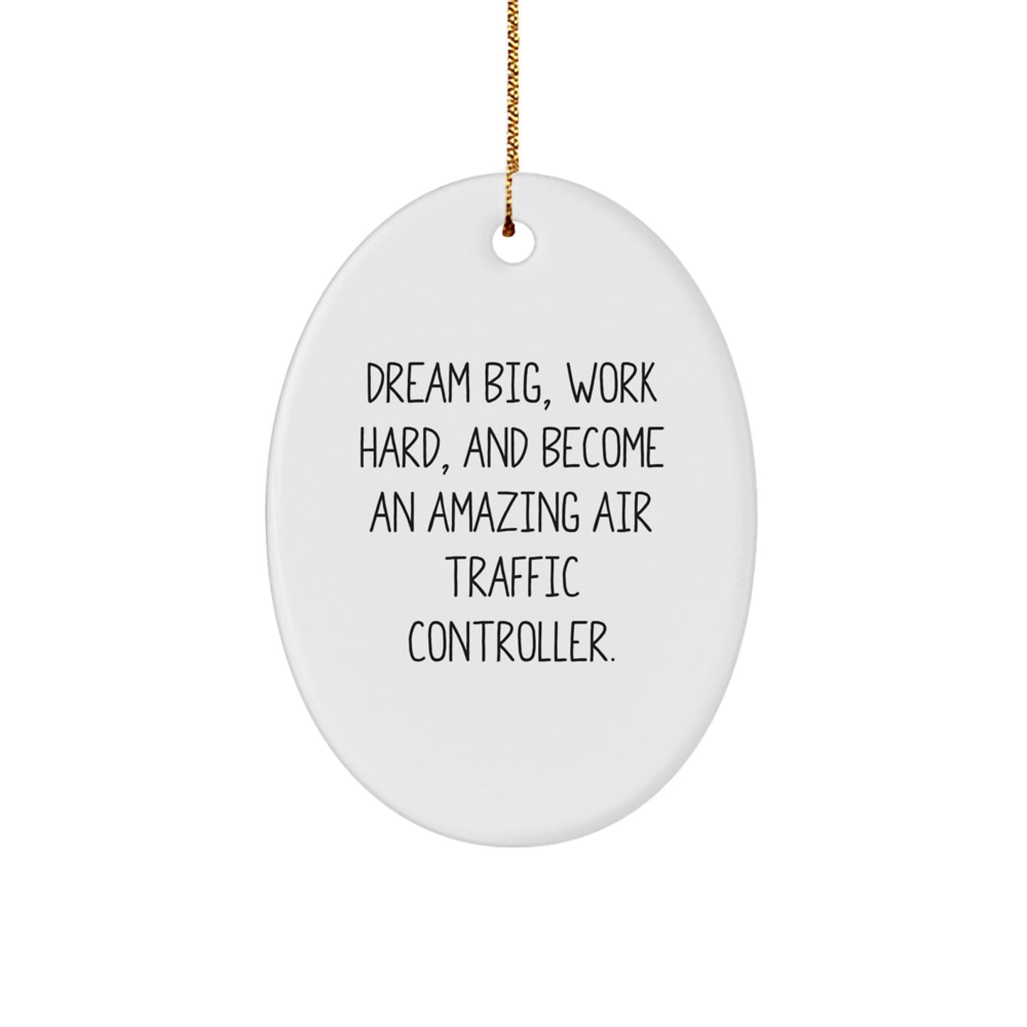 Funny Air Traffic Controller Gifts for Him, Christmas Unique Inspirational Oval Ornament from Men, 'Dream Big, Work Hard, And Become An Amazing Air Traffic Controller.' - The Buy Boom