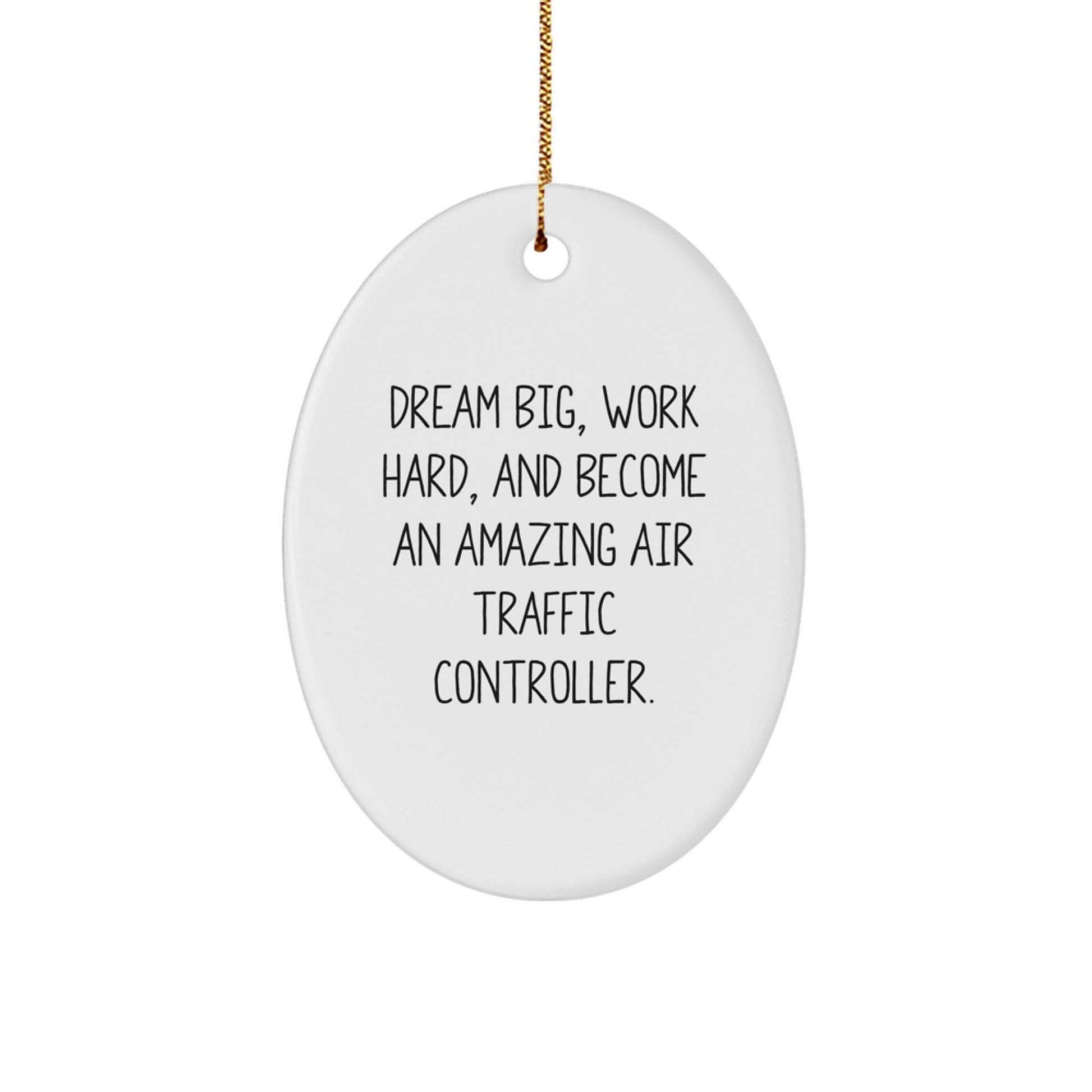 Funny Air Traffic Controller Gifts for Him, Christmas Unique Inspirational Oval Ornament from Men, 'Dream Big, Work Hard, And Become An Amazing Air Traffic Controller.' - The Buy Boom