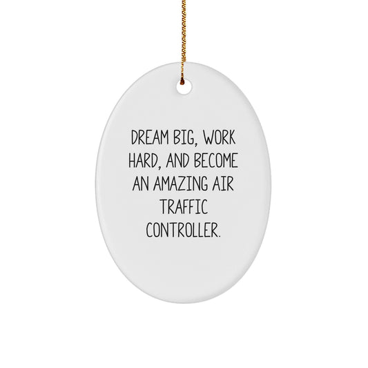 Funny Air Traffic Controller Gifts for Him, Christmas Unique Inspirational Oval Ornament from Men, 'Dream Big, Work Hard, And Become An Amazing Air Traffic Controller.' - The Buy Boom
