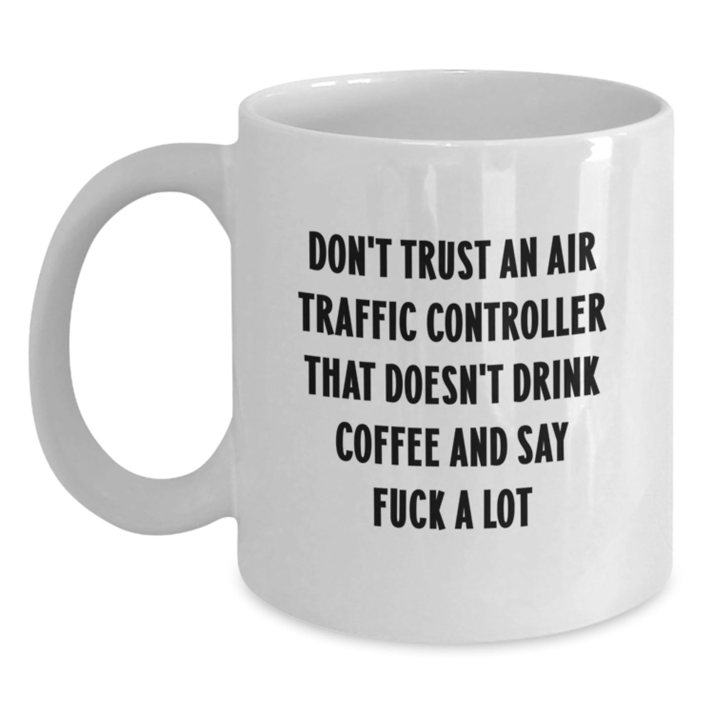 Funny Air Traffic Controller Gifts from Friends for Christmas Unique Mugs, White Coffee Mug, 'Don't Trust An Air Traffic Controller That Doesn't Drink Coffee And Say F - k A Lot' - The Buy Boom