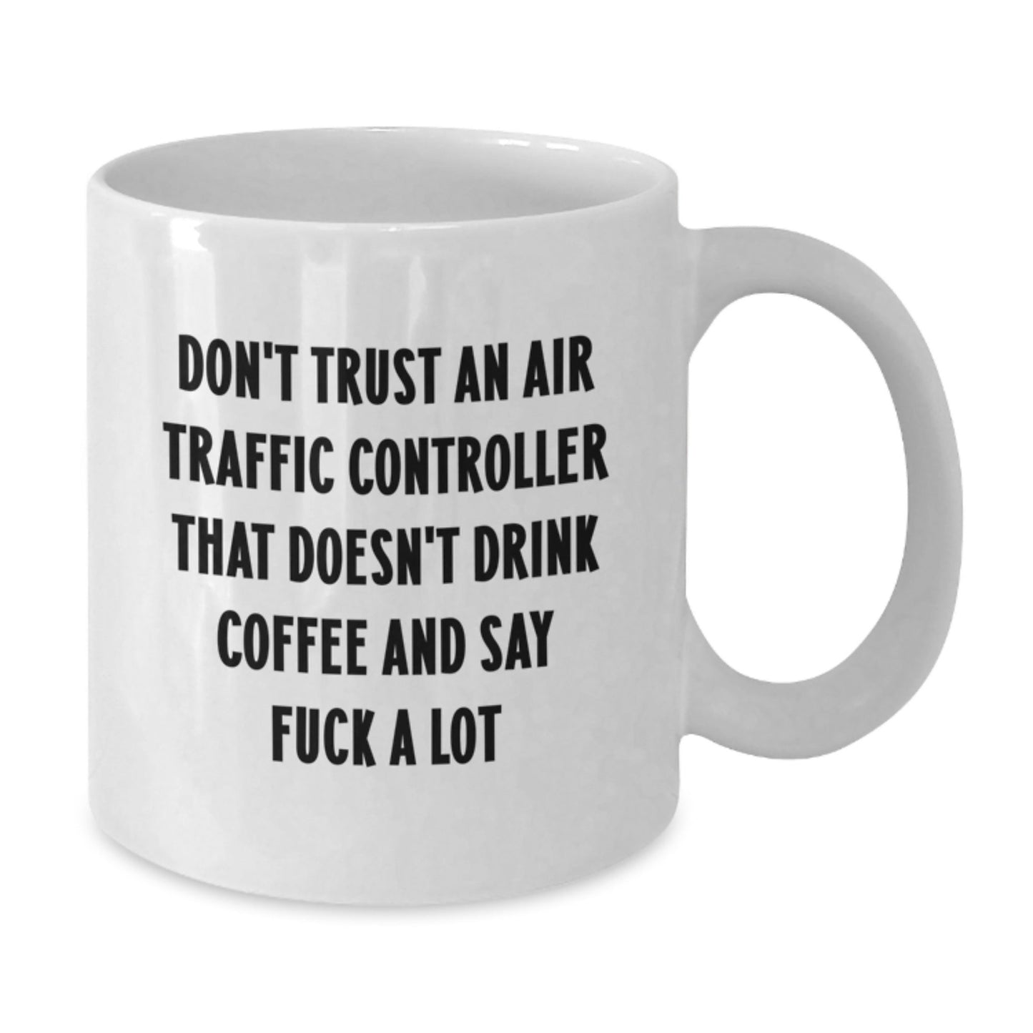 Funny Air Traffic Controller Gifts from Friends for Christmas Unique Mugs, White Coffee Mug, 'Don't Trust An Air Traffic Controller That Doesn't Drink Coffee And Say F - k A Lot' - The Buy Boom