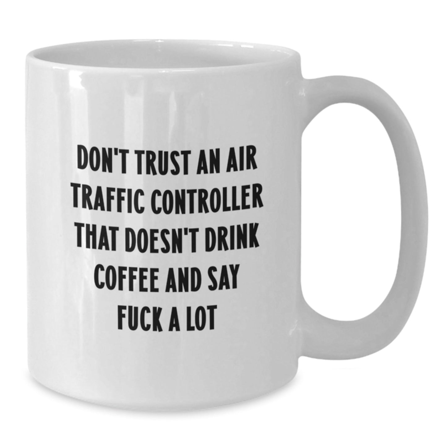 Funny Air Traffic Controller Gifts from Friends for Christmas Unique Mugs, White Coffee Mug, 'Don't Trust An Air Traffic Controller That Doesn't Drink Coffee And Say F - k A Lot' - The Buy Boom