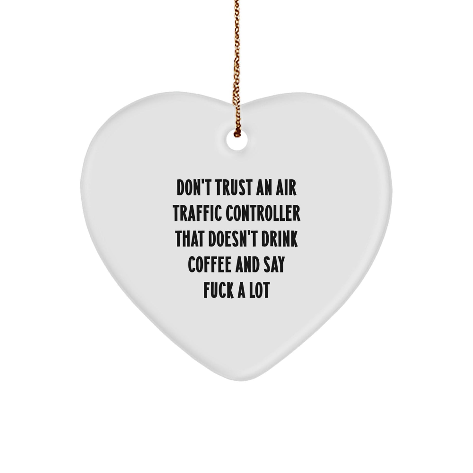 Funny Air Traffic Controller Gifts from Men to Friends - Heart Ornament with Christmas Unique Ideas, 'Don't Trust An Air Traffic Controller That Doesn't Drink Coffee And Say F - K A Lot' - The Buy Boom