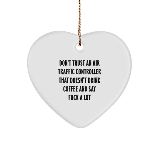 Funny Air Traffic Controller Gifts from Men to Friends - Heart Ornament with Christmas Unique Ideas, 'Don't Trust An Air Traffic Controller That Doesn't Drink Coffee And Say F - K A Lot' - The Buy Boom