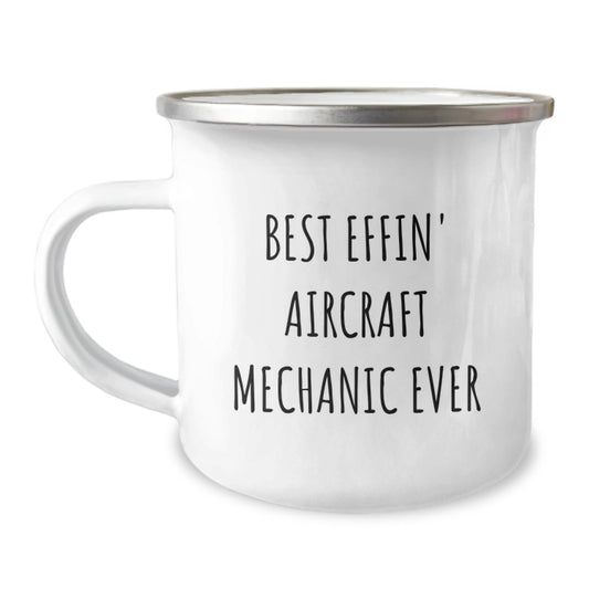 Funny Aircraft Mechanic Camping Mug Gifts from Friends to Men - Best Effin' Aircraft Mechanic Ever - The Buy Boom