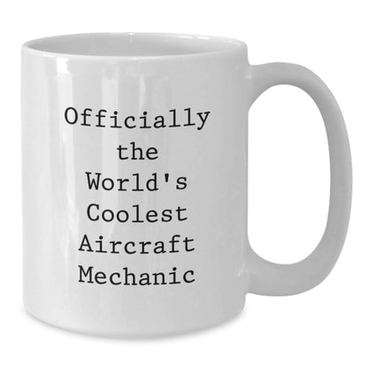 Funny Aircraft Mechanic Gifts from Friends, Christmas Unique Gifts for Men - 'Officially The World's Coolest Aircraft Mechanic' White Coffee Mug, Ceramic, Microwave, Dishwasher Safe - The Buy Boom