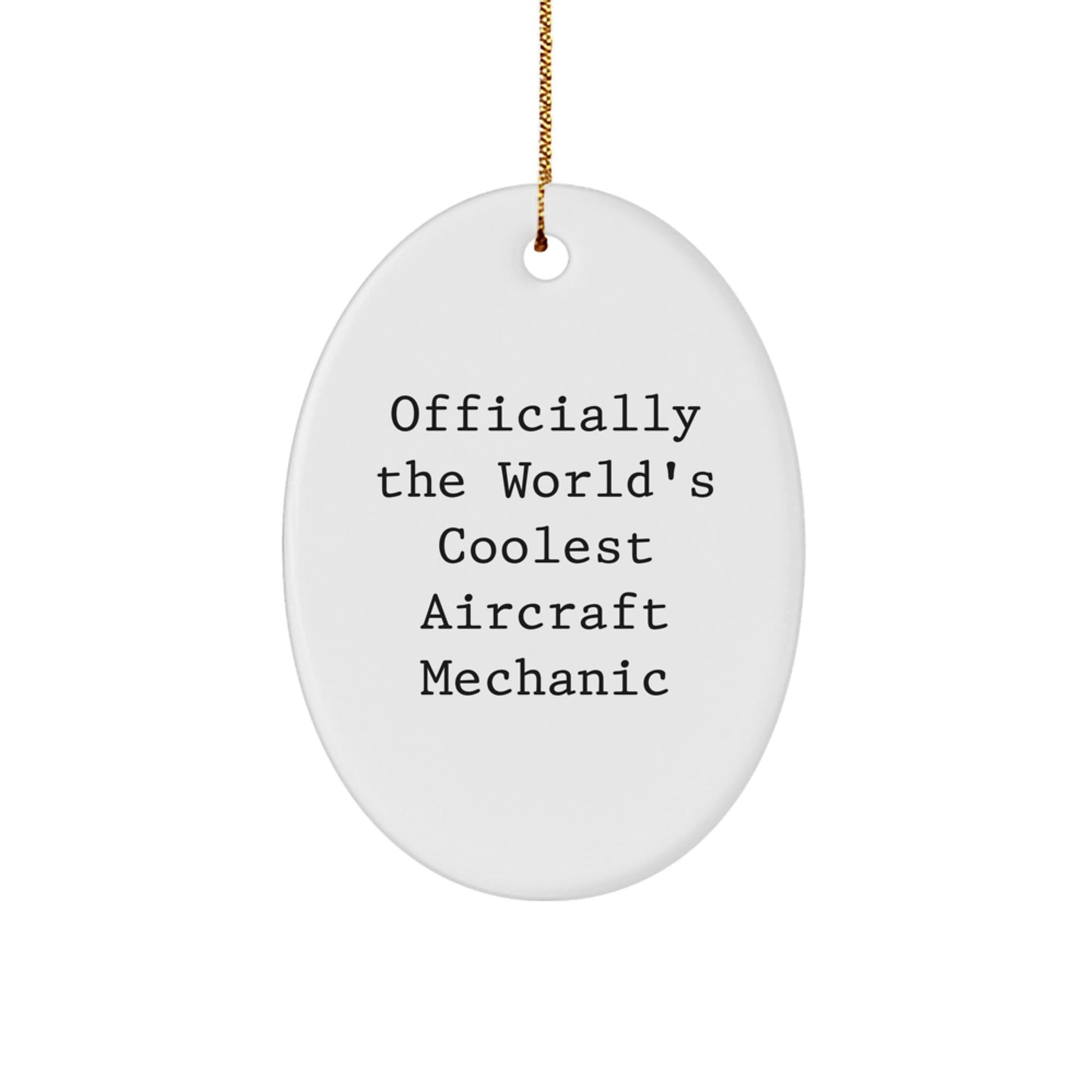 Funny Aircraft Mechanic Gifts from Men for Friends - Oval Ornament - Officially The World's Coolest Aircraft Mechanic Christmas Unique Gifts - The Buy Boom