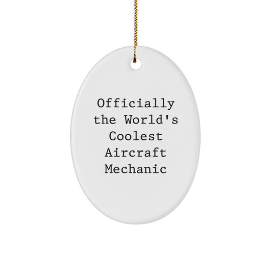 Funny Aircraft Mechanic Gifts from Men for Friends - Oval Ornament - Officially The World's Coolest Aircraft Mechanic Christmas Unique Gifts - The Buy Boom