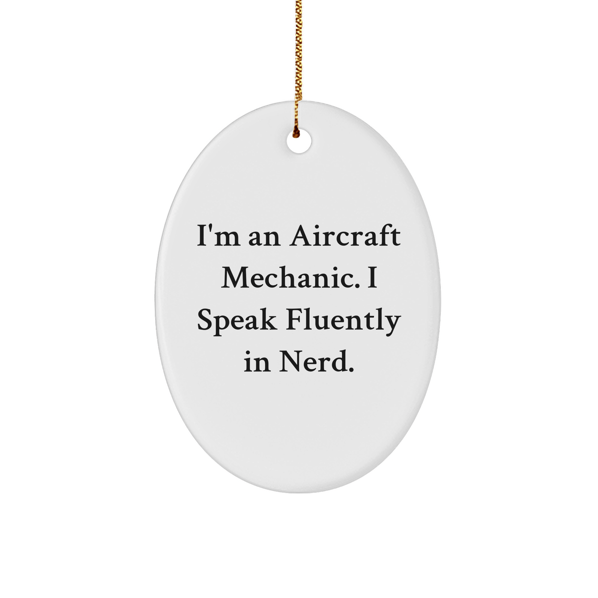 Funny Aircraft Mechanic Gifts - I'm An Aircraft Mechanic. I Speak Fluently In genius. Oval Ornament for Christmas, Gifts from Men to Aircraft Mechanic Friends, Gifts for Aircraft Mechanic Lovers - The Buy Boom
