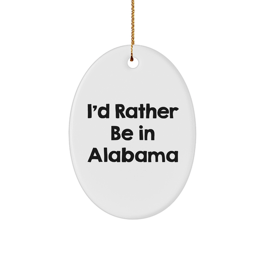 Funny Alabama Oval Ornament, Gifts from Friends and Family, I'd Rather Be in Alabama, White Oval Shaped, Christmas Unique Presents - The Buy Boom