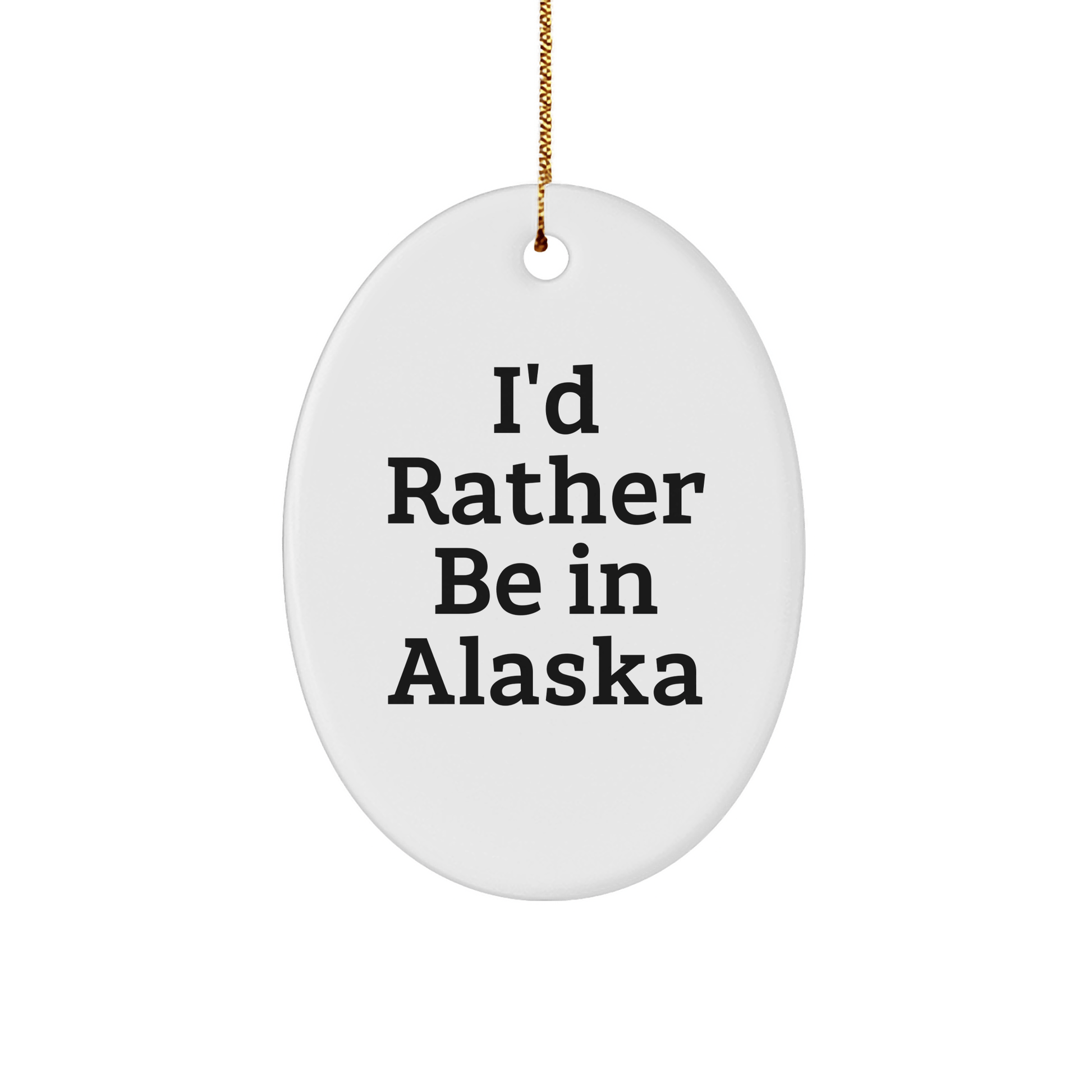 Funny Alaska Gifts for Friends, 'I'd Rather Be In Alaska' Oval Ornament, Gifts from Family, Perfect for Christmas Unique Gifts - The Buy Boom
