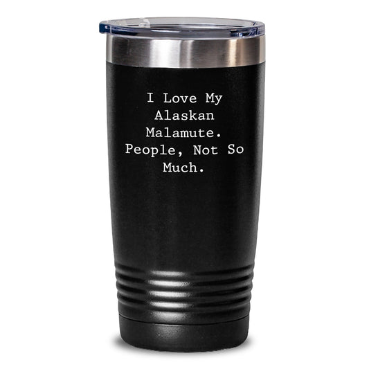 Funny Alaskan Malamute Dog Gifts from Friends - I Love My Alaskan Malamute. People, Not So Much. - Birthday Tumbler - The Buy Boom