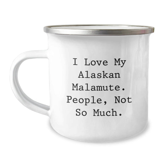 Funny Alaskan Malamute Dog Gifts, 'I Love My Alaskan Malamute. People, Not So Much.' Mugs for Birthday, Camping, Gifts from Friends, Gifts for Alaskan Malamute Dog Lovers - The Buy Boom