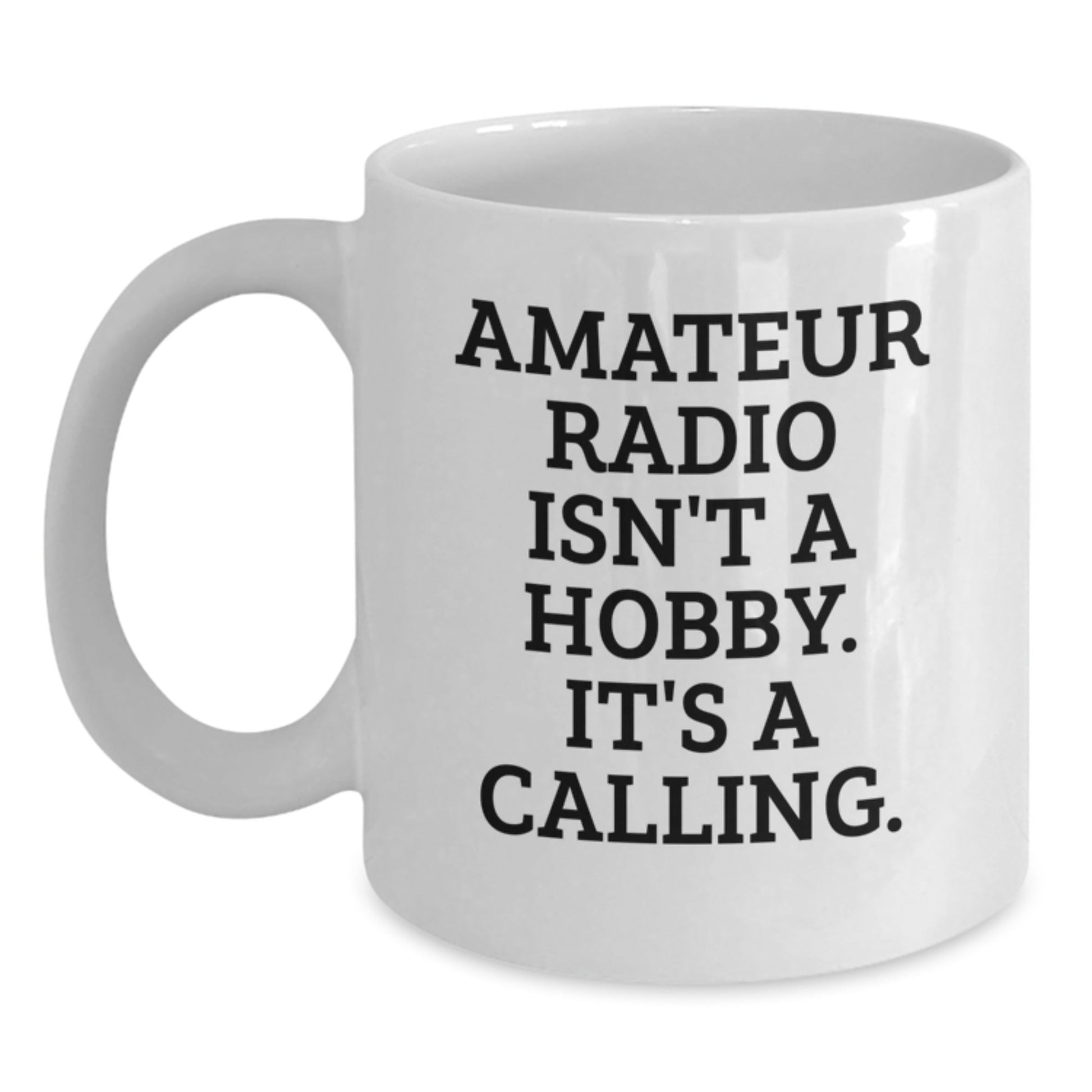 Funny Amateur Radio Enthusiast Gifts from Friends for Men White Coffee Mug, White Coffee Mug for Amateur Radio Operator, 'Amateur Radio Isn't A Hobby. It's A Calling.' - The Buy Boom