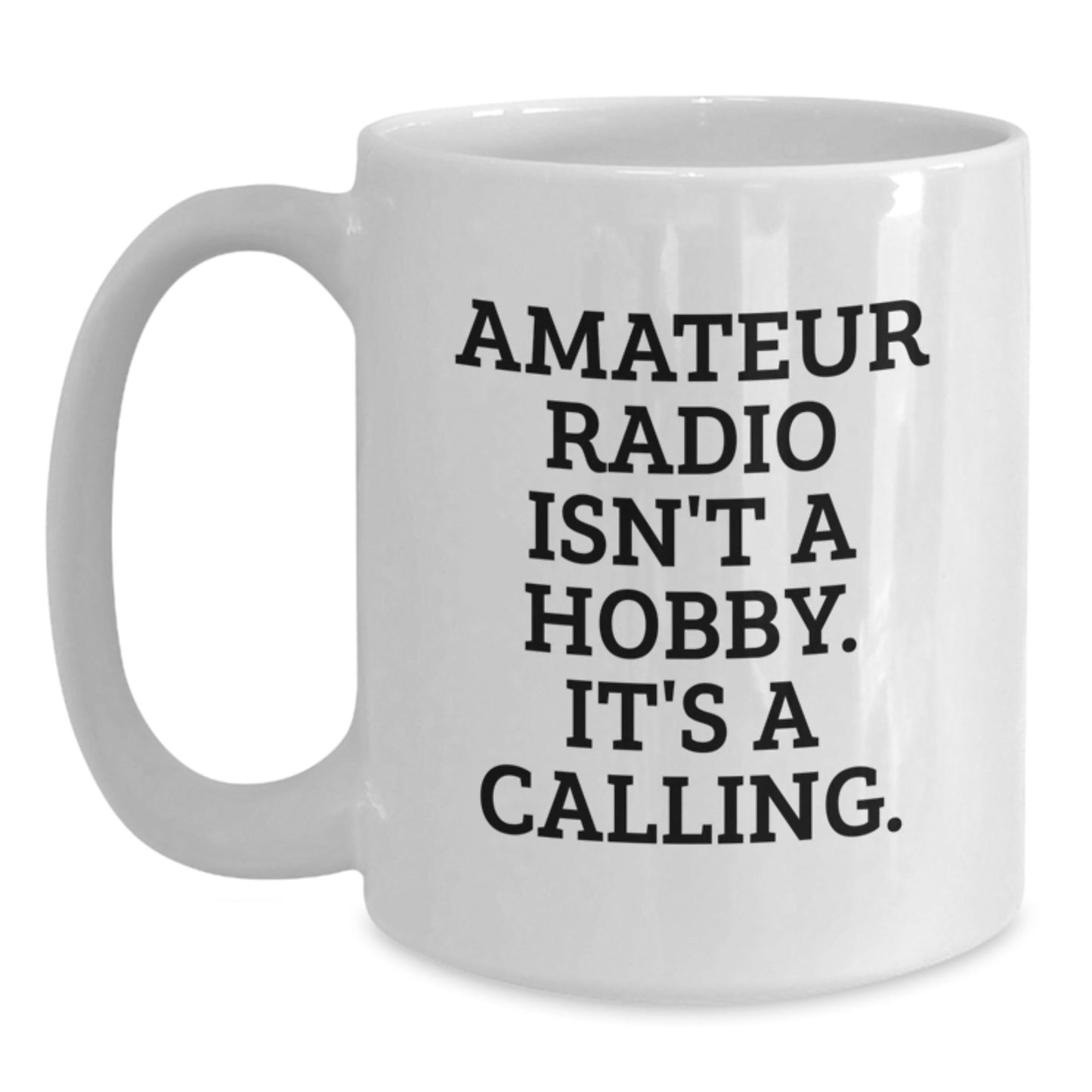 Funny Amateur Radio Enthusiast Gifts from Friends for Men White Coffee Mug, White Coffee Mug for Amateur Radio Operator, 'Amateur Radio Isn't A Hobby. It's A Calling.' - The Buy Boom