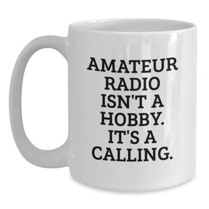 Funny Amateur Radio Enthusiast Gifts from Friends for Men White Coffee Mug, White Coffee Mug for Amateur Radio Operator, 'Amateur Radio Isn't A Hobby. It's A Calling.' - The Buy Boom