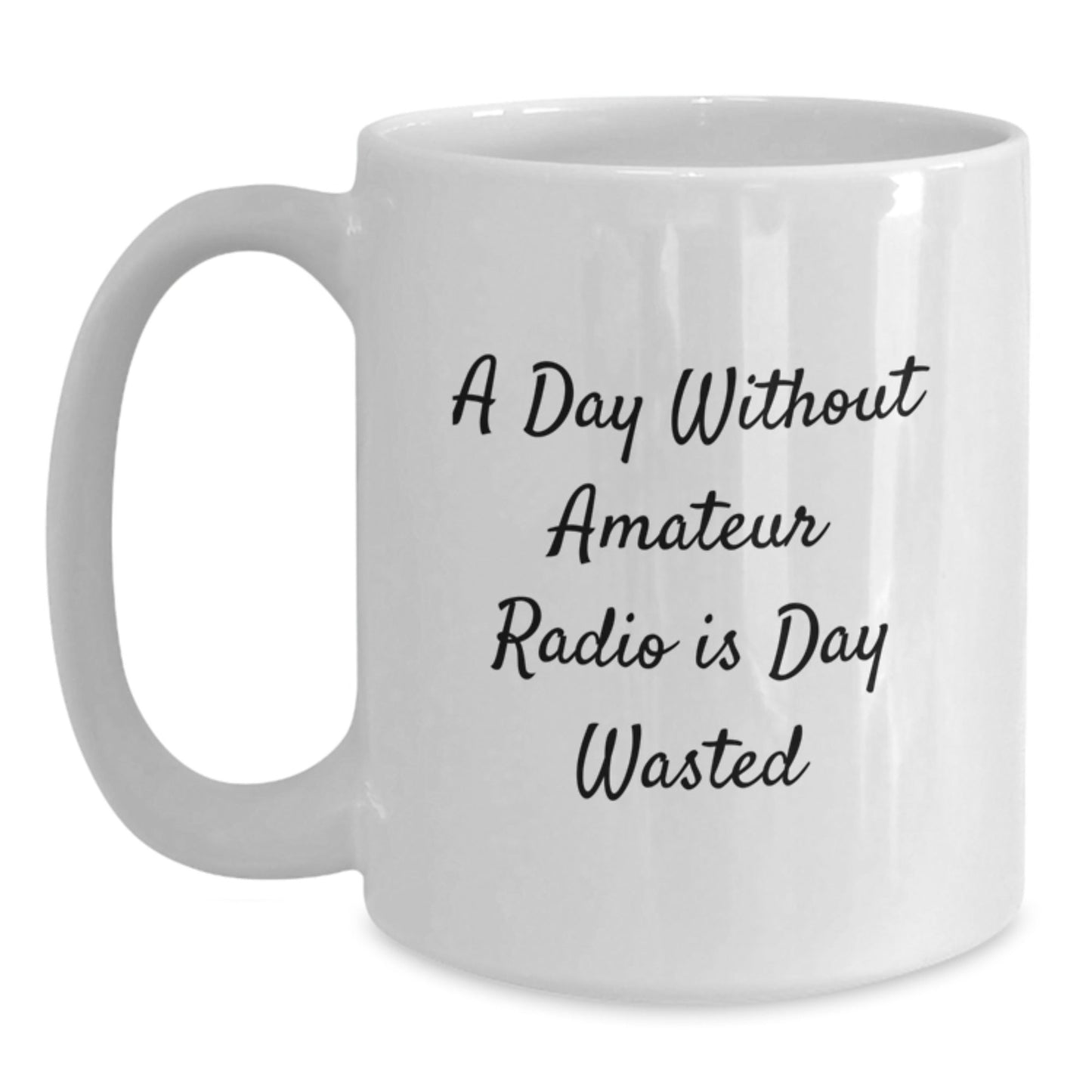 Funny Amateur Radio Gifts for Birthday - 'A Day Without Amateur Radio Is Day Wasted' White Coffee Mug from Friends - The Buy Boom