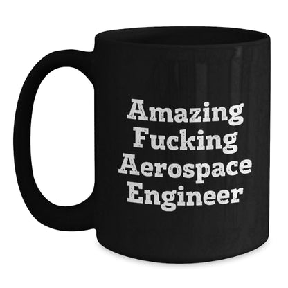 Funny Amazing F - king Aerospace Engineer Black Coffee Mug Gifts from Friends for Birthday - The Buy Boom