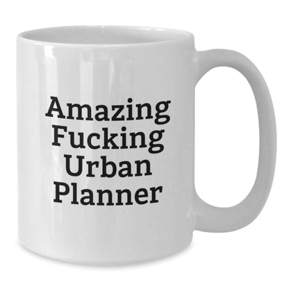 Funny 'Amazing F - king Urban Planner' Gifts from Friends for Urban Planner Enthusiasts White Coffee Mugs, Christmas Unique Gifts - The Buy Boom