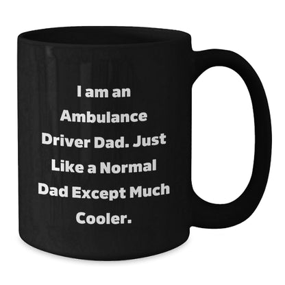 Funny Ambulance Driver Dad Gifts for Birthdays - I Am An Ambulance Driver Dad - Black Coffee Mug from Men, Gifts for Ambulance Driver Dads - The Buy Boom