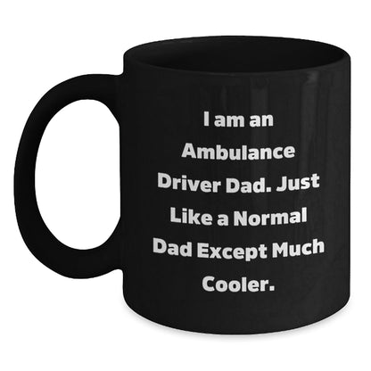 Funny Ambulance Driver Dad Gifts for Birthdays - I Am An Ambulance Driver Dad - Black Coffee Mug from Men, Gifts for Ambulance Driver Dads - The Buy Boom
