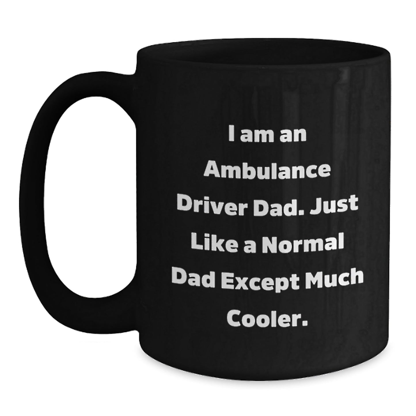 Funny Ambulance Driver Dad Gifts for Birthdays - I Am An Ambulance Driver Dad - Black Coffee Mug from Men, Gifts for Ambulance Driver Dads - The Buy Boom
