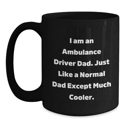 Funny Ambulance Driver Dad Gifts for Birthdays - I Am An Ambulance Driver Dad - Black Coffee Mug from Men, Gifts for Ambulance Driver Dads - The Buy Boom