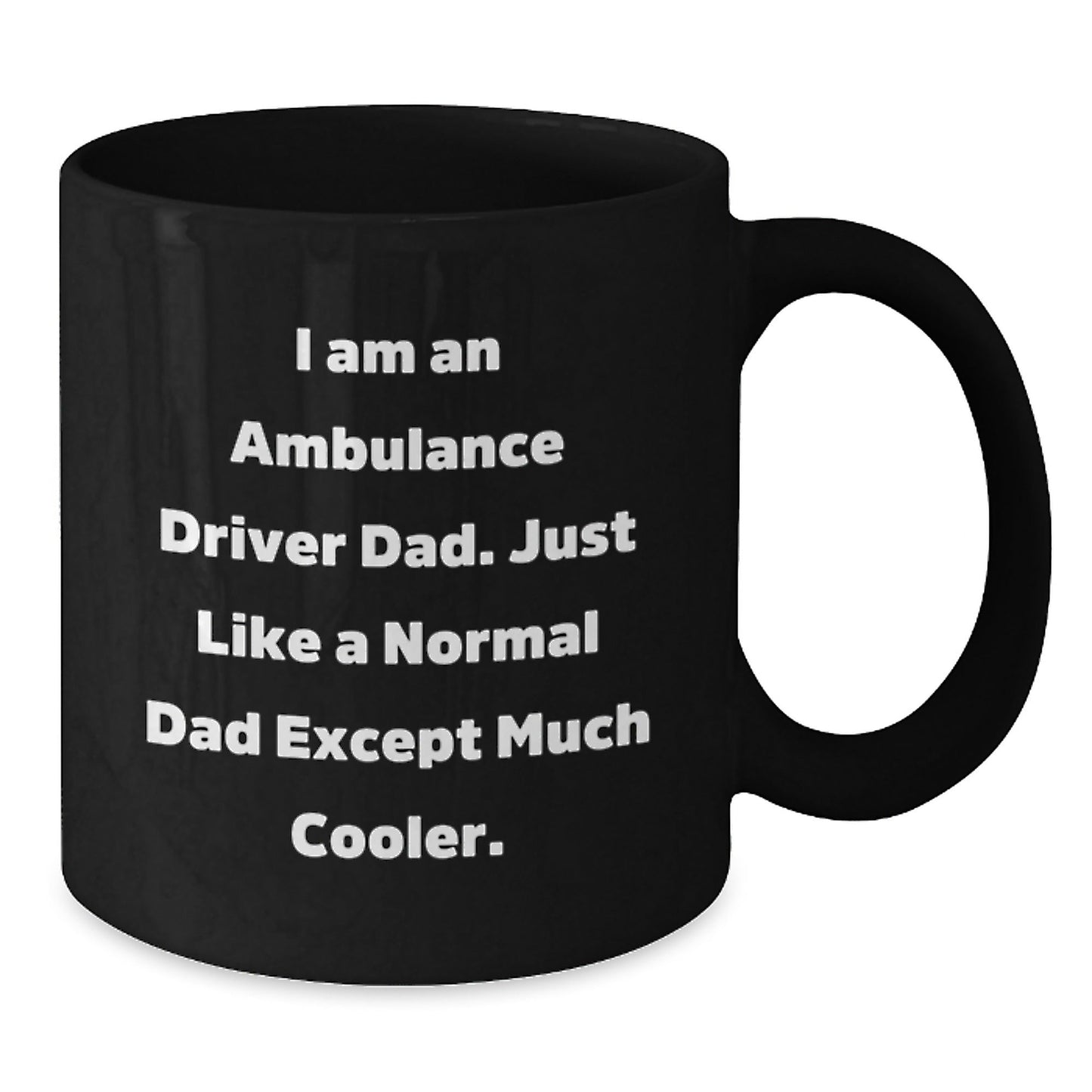 Funny Ambulance Driver Dad Gifts for Birthdays - I Am An Ambulance Driver Dad - Black Coffee Mug from Men, Gifts for Ambulance Driver Dads - The Buy Boom
