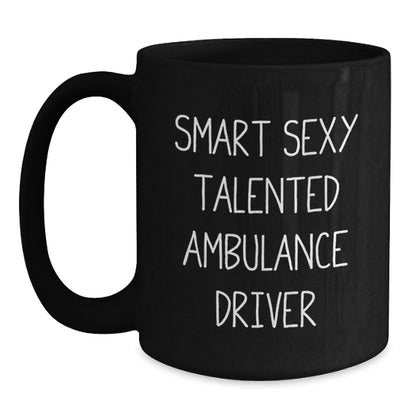 Funny Ambulance Driver Gifts for Men - Smart Sexy Talented Quote on Black Coffee Mug, Gifts from Family, Graduation Unique Gifts - The Buy Boom