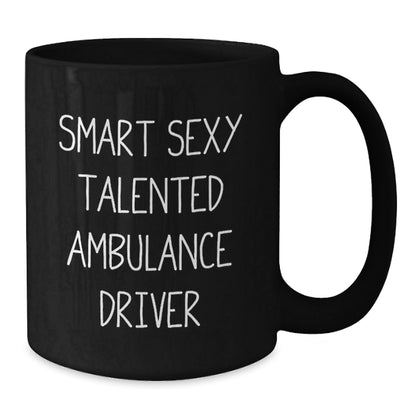 Funny Ambulance Driver Gifts for Men - Smart Sexy Talented Quote on Black Coffee Mug, Gifts from Family, Graduation Unique Gifts - The Buy Boom