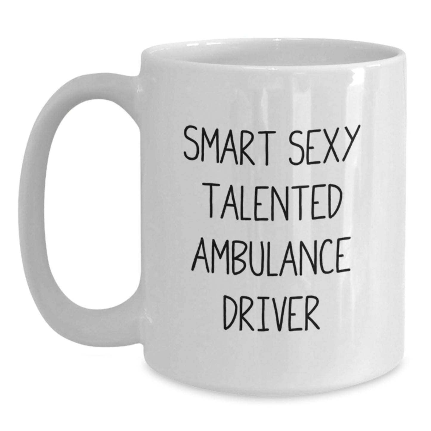 Funny Ambulance Driver Gifts, Smart Sexy Talented Quote on White Coffee Mug for Graduation, Gifts from Friends to Ambulance Driver, 11oz or 15oz Ceramic Mug - The Buy Boom