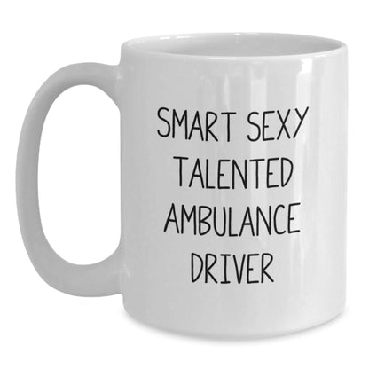 Funny Ambulance Driver Gifts, Smart Sexy Talented Quote on White Coffee Mug for Graduation, Gifts from Friends to Ambulance Driver, 11oz or 15oz Ceramic Mug - The Buy Boom