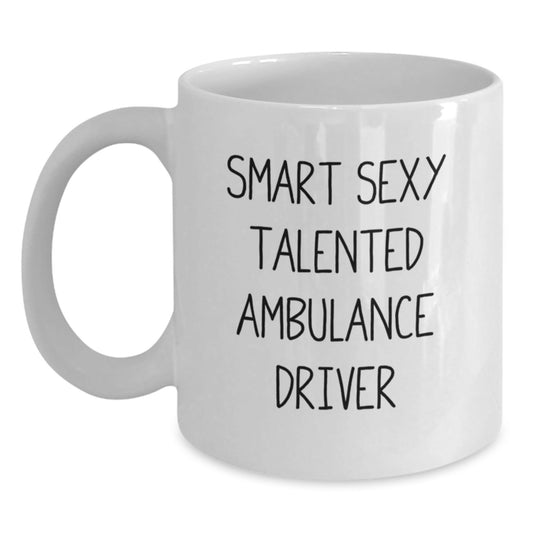 Funny Ambulance Driver Gifts, Smart Sexy Talented Quote on White Coffee Mug for Graduation, Gifts from Friends to Ambulance Driver, 11oz or 15oz Ceramic Mug - The Buy Boom