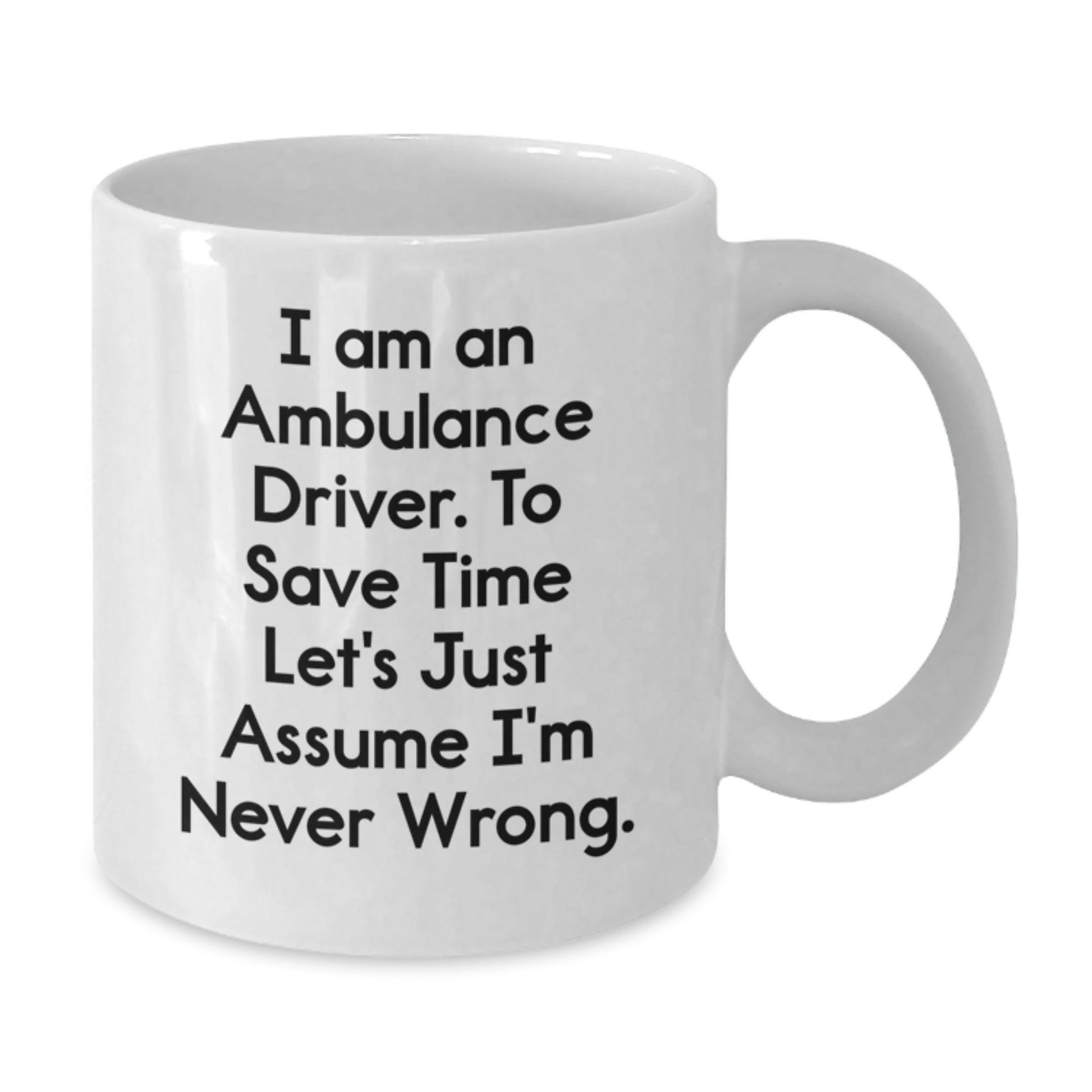 Funny Ambulance Driver Quote Gifts for Men, Women, Friends, Coworkers and Family - Ambulance Driver Coffee Mug, White Ceramic Mug - The Buy Boom