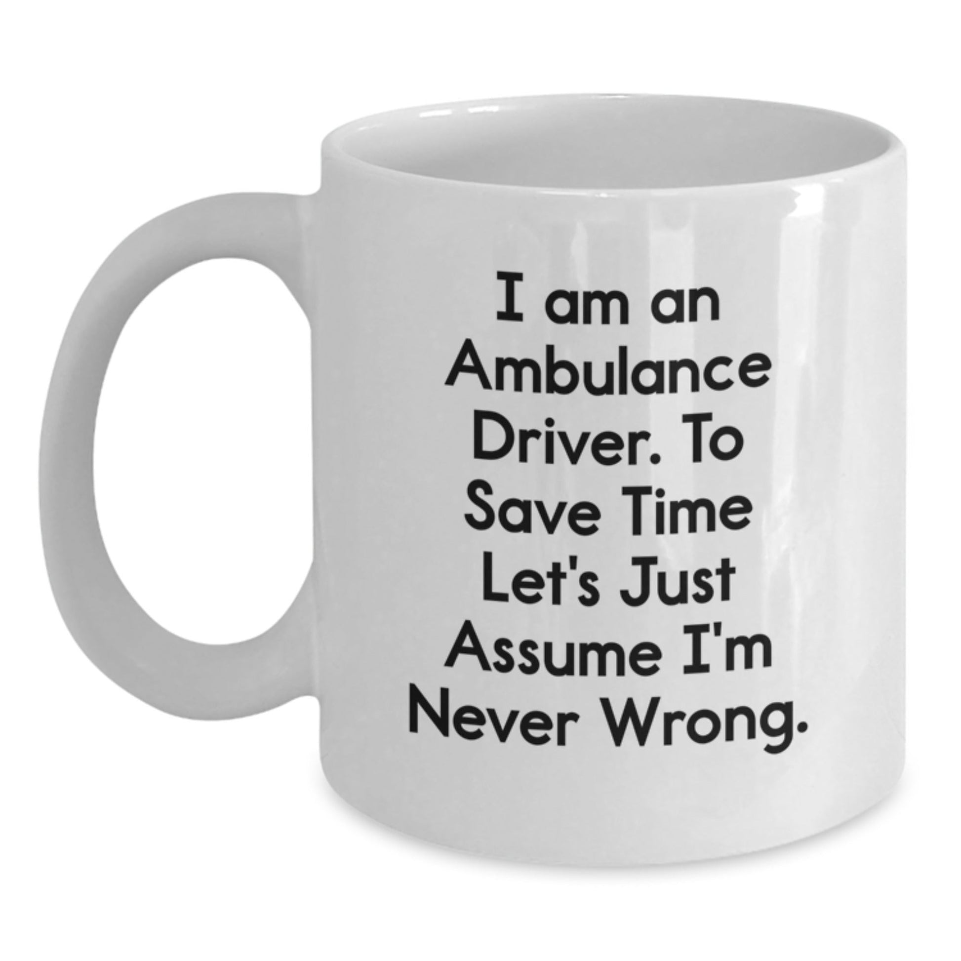 Funny Ambulance Driver Quote Gifts for Men, Women, Friends, Coworkers and Family - Ambulance Driver Coffee Mug, White Ceramic Mug - The Buy Boom